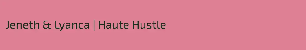 Jeneth & Lyanca | Haute Hustle